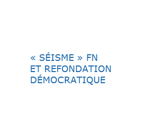 Séisme FN et refondation démocratique