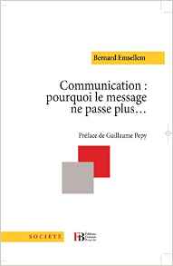 Un livre de réflexion sur les errements de la communication, et les manières de les éviter